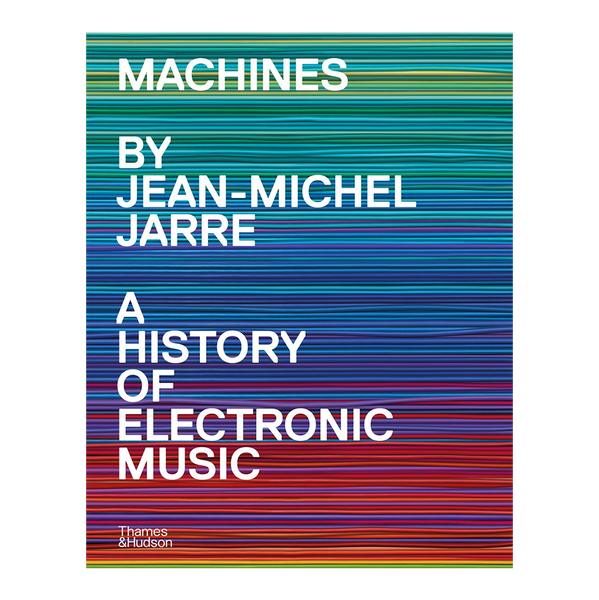 Machines - A History of Electronic Music by Jean-Michel Jarre